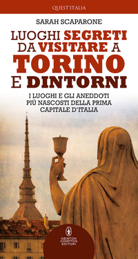 LUOGHI SEGRETI DA VISITARE A TORINO E DINTORNI - I LUOGHI E GLI ANEDDOTI PIU\' NASCOSTI DELLA