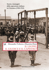 LEONE IL GIUDICE IL CAPESTRO - STORIA E IMMAGINI DELLA REPRESSIONE ITALIANA IN CIRENAICA 1928 -