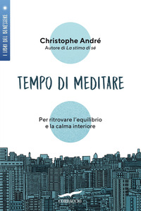 TEMPO DI MEDITARE - PER RITROVARE L\'EQUILIBRIO E LA CALMA INTERIORE
