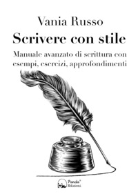 SCRIVERE CON STILE - MANUALE AVANZATO DI SCRITTURA CON ESEMPI ESERCIZI APPROFONDIMENTI