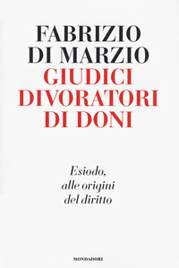GIUDICI DIVORATORI DI DONI - ESIODO ALLE ORIGINI DEL DIRITTO