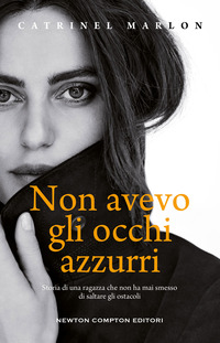NON AVEVO GLI OCCHI AZZURRI - STORIA DI UNA RAGAZZA CHE NON HA MAI SMESSO DI SALTARE GLI OSTACOLI