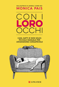 CON I LORO OCCHI - CANI GATTI E NON SOLO - PICCOLO MANUALE PER UN\'ADOZIONE CONSAPEVOLE