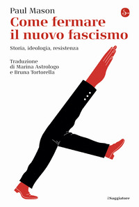 COME FERMARE IL NUOVO FASCISMO - STORIA IDEOLOGIA RESISTENZA