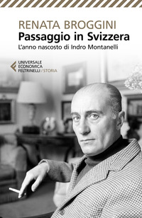 PASSAGGIO IN SVIZZERA - L\'ANNO NASCOSTO DI INDRO MONTANELLI