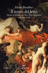 TEATRO DEL LETTO - STORIE NOTTURNE TRA LIBRI EROI FANTASMI E DONNE FATALI