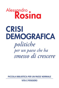 CRISI DEMOGRAFICA - POLITICHE PER UN PAESE CHE HA SMESSO DI CRESCERE