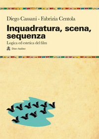 INQUADRATURA SCENA SEQUENZA - LOGICA ED ESTETICA DEL FILM