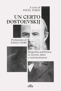 CERTO DOSTOEVSKIJ - BIOGRAFIA POLIFONICA IN LETTERE DIARI E TESTIMONIANZE
