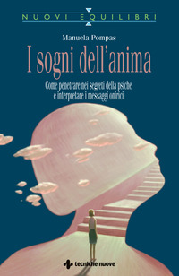 SOGNI DELL\'ANIMA - COME PENETRARE NEI SEGRETI DELLA PSICHE E INTERPRETARE I MESSAGGI ONIRICI