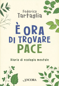 E\' ORA DI TROVARE PACE - DIARIO DI ECOLOGIA MENTALE