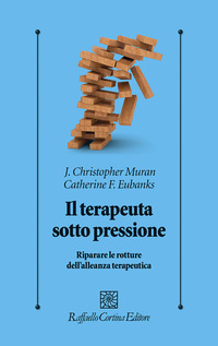 TERAPEUTA SOTTO PRESSIONE - RIPARARE LE ROTTURE DELL\'ALLEANZA TERAPEUTICA