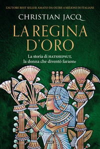 REGINA D\'ORO - LA STORIA DI HATSHEPSUT LA DONNA CHE DIVENTO\' FARAONE