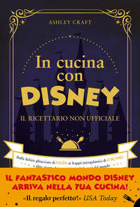 IN CUCINA CON DISNEY - IL RICETTARIO NON UFFICIALE