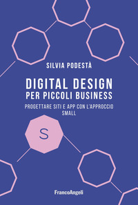 DIGITAL DESIGN PER PICCOLI BUSINESS - PROGETTARE SITI E APP CON L\'APPROCCIO SMALL