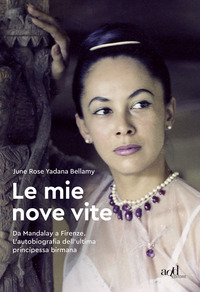 MIE NOVE VITE - DA MANDALAY A FIRENZE - L\'AUTOBIOGRAFIA DELL\'ULTIMA PRINCIPESSA BIRMANA