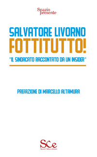 FOTTITUTTO ! - IL SINDACATO RACCONTATO DA UN INSIDER