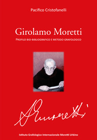GIROLAMO MORETTI - PROFILO BIO BIBLIOGRAFICO E METODO GRAFOLOGICO