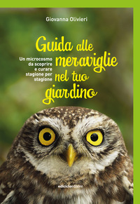 GUIDA ALLE MERAVIGLIE NEL TUO GIARDINO - UN MICROCOSMO DA SCOPRIRE E CURARE STAGIONE