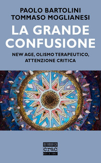 GRANDE CONFUSIONE - NEW AGE OLISMO TERAPEUTICO ATTENZIONE CRITICA