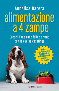 ALIMENTAZIONE A 4 ZAMPE - CRESCI IL TUO CANE FELICE E SANO CON LA CUCINA CASALINGA