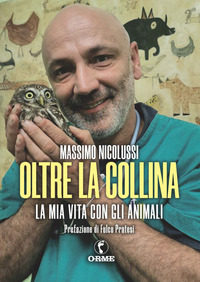OLTRE LA COLLINA - LA MIA VITA CON GLI ANIMALI SELVATICI