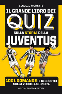 GRANDE LIBRO DEI QUIZ SULLA STORIA DELLA JUVENTUS - 1001 DOMANDE E RISPOSTE SULLA VECCHIA SIGNORA