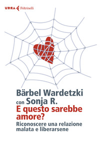 E QUESTO SAREBBE AMORE ? RICONOSCERE UNA RELAZIONE MALATA E LIBERARSENE