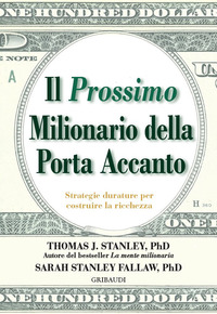 PROSSIMO MILIONARIO DELLA PORTA ACCANTO - STRATEGIE DURATURE PER COSTRUIRE LA RICCHEZZA