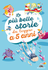 PIU\' BELLE STORIE DA LEGGERE A 5 ANNI