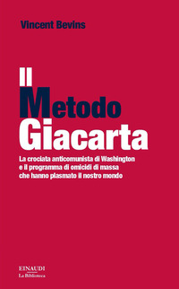 METODO GIACARTA - LA CROCIATA ANTICOMUNISTA DI WASHINGTON E IL PROGRAMMA DI OMICIDI DI MASSA CHE