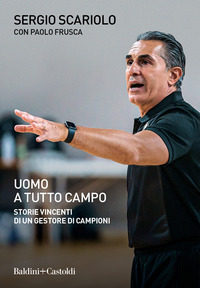 UOMO A TUTTO CAMPO - STORIE VINCENTI DI UN GESTORE DI CAMPIONI
