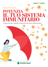 POTENZIA IL TUO SISTEMA IMMUNITARIO - COME PREVENIRE MALATTIE ATTRAVERSO UNA SANA ALIMENTAZIONE