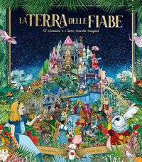 TERRA DELLE FIABE - 12 CLASSICI E I LORO MONDI MAGICI
