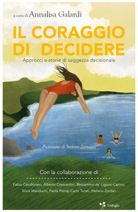 CORAGGIO DI DECIDERE - APPROCCI E STORIE DI SAGGEZZA DECISIONALE