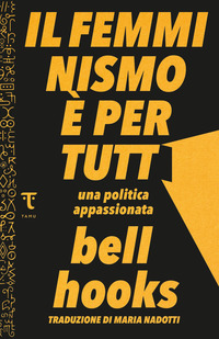 FEMMINISMO E\' PER TUTTI - UNA POLITICA APPASSIONATA