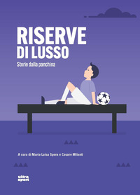 RISERVE DI LUSSO - STORIE DALLA PANCHINA