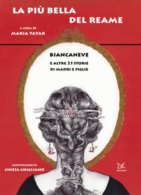 PIU\' BELLA DEL REAME - BIANCANEVE E ALTRE 21 STORIE DI MADRI E FIGLIE