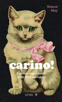 CARINO ! IL POTERE INQUIETANTE DELLE COSE ADORABILI