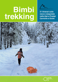 BIMBI TREKKING 3 - 31 ITINERARI SULLA NEVE E CIASPOLATE SULLE ALPI E PREALPI CARNICHE E GIULIE