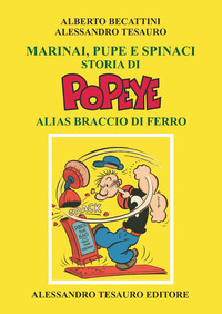 MARINAI PUPE E SPINACI - STORIA DI POPEYE ALIAS BRACCIO DI FERRRO