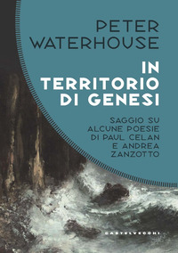 IN TERRITORIO DI GENESI - SAGGIO SU ALCUNE POESIE DI PAUL CELAN E ANDREA ZANZOTTO