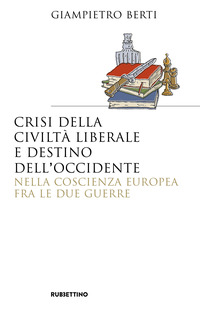 CRISI DELLA CIVILTA\' LIBERALE E DESTINO DELL\'OCCIDENTE NELLA COSCIENZA EUROPEA FRA LE DUE