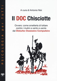 DOC CHISCIOTTE - OVVERO: COME SMETTERLA DI LOTTARE CONTRO I MULINI A VENTO E USCIRE DAL DISTURBO