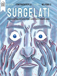 SURGELATI - OPERA A 14 MANI PER SCRITTORE FUMETTISTI E GRUPPO ROCK. CON MUSICHE DEL GRUPPO