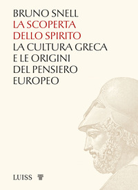 SCOPERTA DELLO SPIRITO - LA CULTURA GRECA E LE ORIGINI DEL PENSIERO EUROPEO