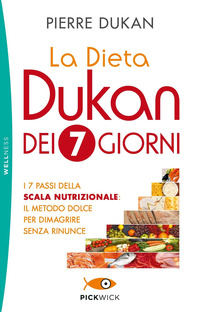 DIETA DUKAN DEI 7 GIORNI - I 7 PASSI DELLA SCALA NUTRIZIONALE: IL METODO DOLCE PER DIMAGRIRE SENZA