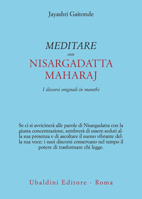 MEDITARE CON SRI NISARGADATTA - I DISCORSI ORIGINALI IN MARATHI