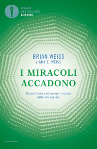 MIRACOLI ACCADONO - CURARE L\'ANIMA ATTRAVERSO IL RICORDO DELLE VITE PASSATE