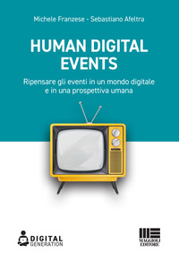 HUMAN DIGITAL EVENTS - RIPENSARE GLI EVENTI IN UN MONDO DIGITALE E IN UNA PROSPETTIVA UMANA